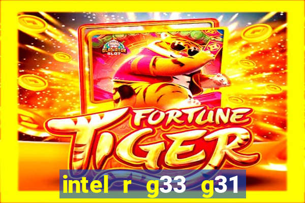 intel r g33 g31 express chipset family roda quais jogos